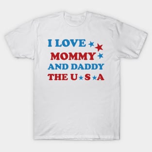 I Love Mommy and Daddy USA - Celebrating Family and Freedom on the 4th of July T-Shirt